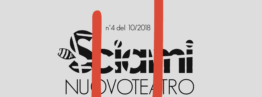Focus on the Italian theater attached to the n°4 of October 2018 of the webzine of theatrical researches and performing arts Sciami|ricerche